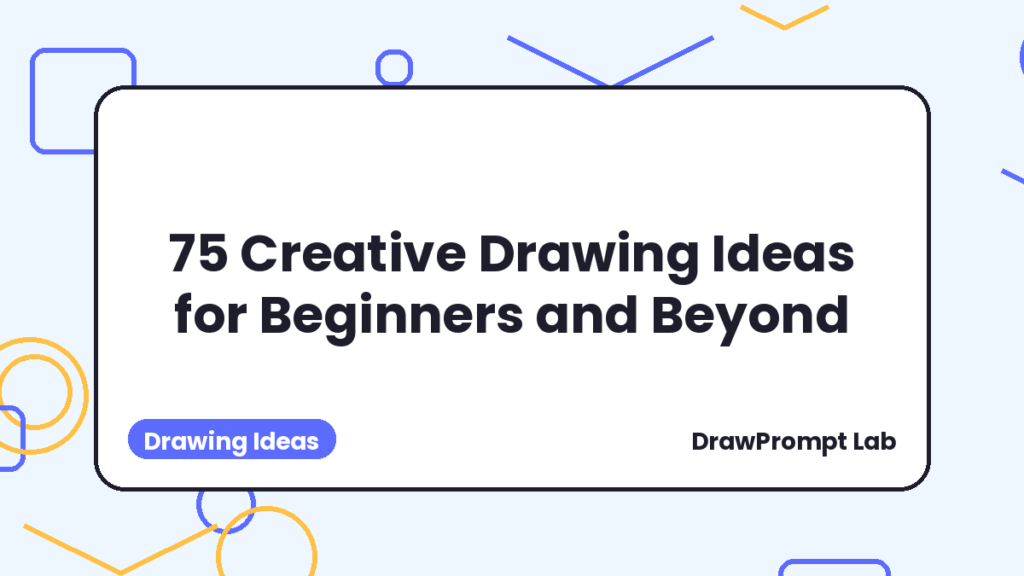 75 Creative Drawing Ideas for Beginners and Beyond