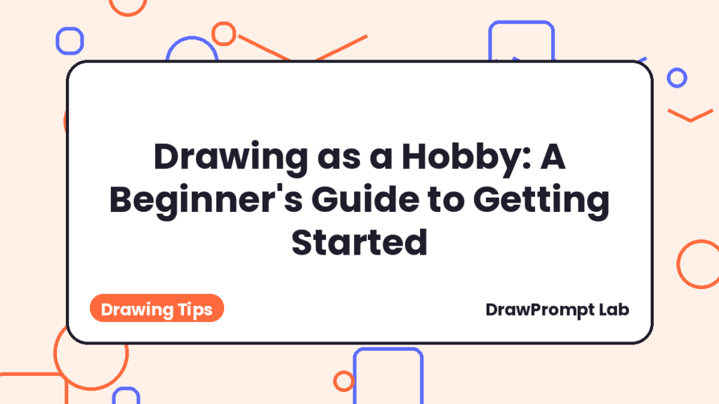 Drawing as a Hobby: A Beginner's Guide to Getting Started